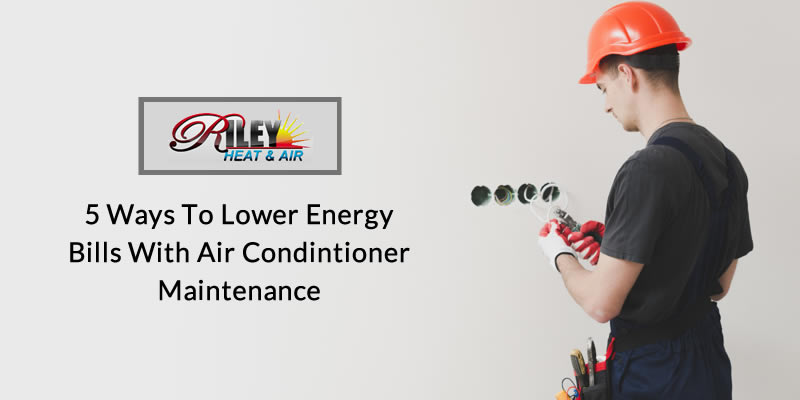 5 ways to lower energy bills with Air conditioner maintenance