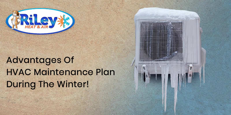 Advantages of HVAC Maintenance Plan During The Winter!