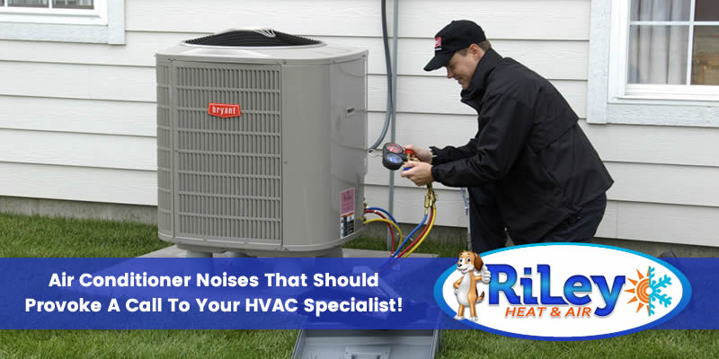 Air Conditioner Noises That Should Provoke a Call To Your HVAC Specialist!