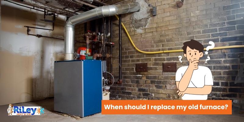 When should I replace my old furnace