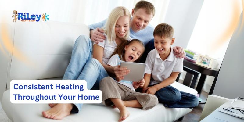 Consistent Heating Throughout Your Home